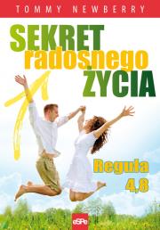 Sekret radosnego życia. Reguła 4,8. Autor: Tommy Newberry. Dadada.pl Okładka książki Sekret radosnego życia. Reguła 4,8
