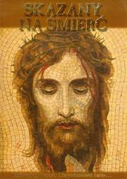 Skazany na śmierć Rozważaj duszo, Chrystusowe rany.... Autor: Szulc Patrycja. Dadada.pl Okładka książki Skazany na śmierć Rozważaj duszo, Chrystusowe rany...