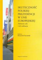 Skuteczność polskiej prezydencji w Unii Europejskiej. Wydawca: Księgarnia Akademicka. Dadada.pl Opakowanie Skuteczność polskiej prezydencji w Unii Europejskiej
