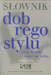 Słownik dobrego stylu czyli wyrazy które się lubią. Autor: Bańko Mirosław. Dadada.pl Okładka książki Słownik dobrego stylu czyli wyrazy które się lubią