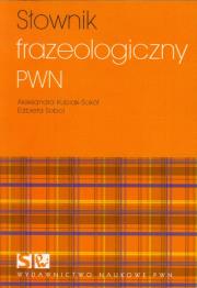 Słownik frazeologiczny PWN. Autor: Kubiak-Sokół Aleksandra, Sobol Elżbieta. Dadada.pl Okładka książki Słownik frazeologiczny PWN