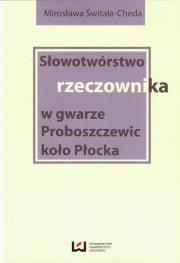 Okładka książki Słowotwórstwo rzeczownika w gwarze Proboszczewic koło Płocka