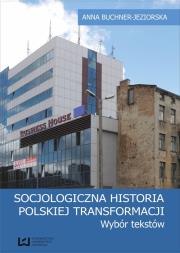 Socjologiczna historia polskiej transformacji. Autor: Buchner-Jeziorska Anna. Dadada.pl Okładka książki Socjologiczna historia polskiej transformacji