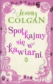 Spotkajmy się w kawiarni. Autor: Colgan Jenny. Dadada.pl Okładka książki Spotkajmy się w kawiarni
