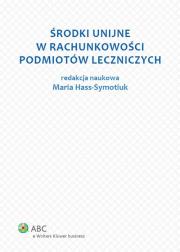 Środki unijne w rachunkowości podmiotów leczniczych. Autor: Maria Hass-Symotiuk (red. nauk.), Magdalena Kludacz, Aleksandra Szewieczek. Dadada.pl Okładka książki Środki unijne w rachunkowości podmiotów leczniczych