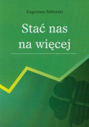 Stać nas na więcej. Autor: Jabłoński Eugeniusz. Dadada.pl Okładka książki Stać nas na więcej
