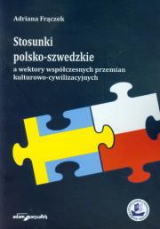 Okładka książki Stosunki polsko-szwedzkie a wektory współczesnych przemian kulturowo-cywilizacyjnych