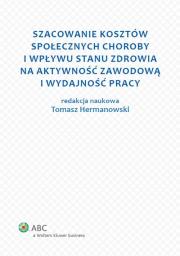 Szacowanie kosztów społecznych choroby i wpływu stanu zdrowia na aktywność zawodową i wydajność pracy. Autor: Tomasz Hermanowski. Dadada.pl Okładka książki Szacowanie kosztów społecznych choroby i wpływu stanu zdrowia na aktywność zawodową i wydajność pracy
