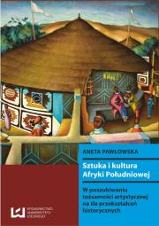 Sztuka i kultura Afryki Południowej. Autor: Pawłowska Aneta. Dadada.pl Okładka książki Sztuka i kultura Afryki Południowej