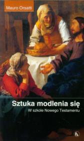Sztuka modlenia się. Autor: Orsatti Mauro. Dadada.pl Okładka książki Sztuka modlenia się
