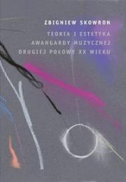 Teoria i estetyka awangardy muzycznej. Autor: Zbigniew Skowron (oprac.). Dadada.pl Okładka książki Teoria i estetyka awangardy muzycznej