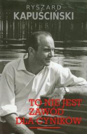 To nie jest zawód dla cyników BR. Autor: Ryszard Kapuściński. Dadada.pl Okładka książki To nie jest zawód dla cyników BR