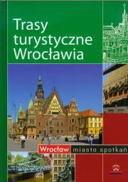 Trasy turystyczne Wrocławia. Autor: Praca zbiorowa. Dadada.pl Okładka książki Trasy turystyczne Wrocławia