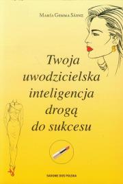 Okładka książki Twoja uwodzicielska inteligencja drogą do sukcesu