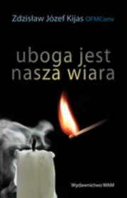 Uboga jest nasza wiara. Autor: Kijas Zdzisław Józef. Dadada.pl Okładka książki Uboga jest nasza wiara