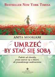Umrzeć by stać się sobą. Autor: Anita Moorjani. Dadada.pl Okładka książki Umrzeć by stać się sobą