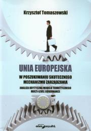Unia Europejska w poszukiwaniu skutecznego mechanizmu zarządzania. Autor: Tomaszewski Krzysztof. Dadada.pl Okładka książki Unia Europejska w poszukiwaniu skutecznego mechanizmu zarządzania