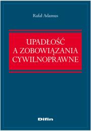 Upadłość a zobowiązania cywilnoprawne. Autor: Adamus Rafał. Dadada.pl Okładka książki Upadłość a zobowiązania cywilnoprawne