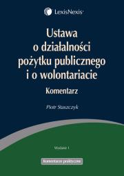 Ustawa o działalności pożytku publicznego i o wolontariacie Komentarz. Autor: Staszczyk Piotr. Dadada.pl Okładka książki Ustawa o działalności pożytku publicznego i o wolontariacie Komentarz