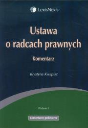 Ustawa o radcach prawnych Komentarz. Autor: Kwapisz Krystyna. Dadada.pl Okładka książki Ustawa o radcach prawnych Komentarz
