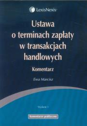 Ustawa o terminach zapłaty w transakcjach handlowych Komentarz. Autor: Marcisz Ewa. Dadada.pl Okładka książki Ustawa o terminach zapłaty w transakcjach handlowych Komentarz