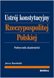 Ustrój konstytucyjny RP. Podręcznik akadem. DIFIN. Autor: Kuciński Jerzy. Dadada.pl Okładka książki Ustrój konstytucyjny RP. Podręcznik akadem. DIFIN