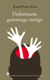 Uzdrawianie gniewnego mózgu. Autor: Roland Potter-Efron. Dadada.pl Okładka książki Uzdrawianie gniewnego mózgu