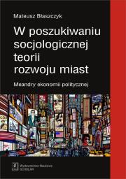 Okładka książki W poszukiwaniu socjologicznej teorii rozwoju miast