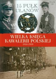 Okładka książki Wielka Księga Kawalerii Polskiej 1918-1939 - 15. Pułk Ułanów Poznańskich