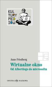 Wirtualne okno od Albertiego do Microsoftu TW. Autor: Friedberg Anne. Dadada.pl Okładka książki Wirtualne okno od Albertiego do Microsoftu TW