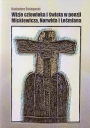 Okładka książki Wizje człowieka i świata w poezji Mickiewicza, Norwida i Leśmiana