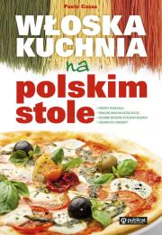 Włoska kuchnia na polskim stole. Autor: Paolo Cozza. Dadada.pl Okładka książki Włoska kuchnia na polskim stole