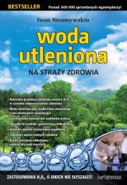 Woda utleniona na straży zdrowia. Autor: Iwan Nieumywakin. Dadada.pl Okładka książki Woda utleniona na straży zdrowia