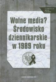 Wolne media Środowisko dziennikarskie w 1989 roku. Wydawca: IPN. Dadada.pl Opakowanie Wolne media Środowisko dziennikarskie w 1989 roku