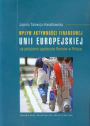 Wpływ aktywności finansowej Unii Europejskiej na położenie społeczne Romów w Polsce. Autor: Talewicz-Kwiatkowska Joanna. Dadada.pl Okładka książki Wpływ aktywności finansowej Unii Europejskiej na położenie społeczne Romów w Polsce