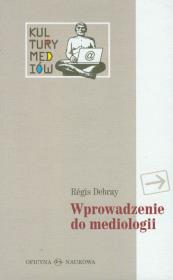 Wprowadzenie do mediologii. Autor: Debray Regis. Dadada.pl Okładka książki Wprowadzenie do mediologii
