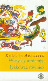 Wszyscy umierają, łyżkowce też. Autor: Aenlich Kathrin. Dadada.pl Okładka książki Wszyscy umierają, łyżkowce też