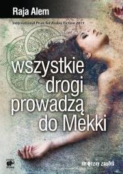 Wszystkie drogi prowadzą do Mekki. Autor: Alem Raja. Dadada.pl Okładka książki Wszystkie drogi prowadzą do Mekki