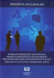 Wybrane problemy stosowania międzynarodowych standardów sprawozdawczości finansowej w Polsce. Autor: Kabalski Przemysław. Dadada.pl Okładka książki Wybrane problemy stosowania międzynarodowych standardów sprawozdawczości finansowej w Polsce
