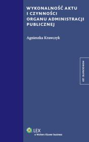 Wykonalność aktu i czynności organu administracji publicznej. Autor: Krawczyk Agnieszka. Dadada.pl Okładka książki Wykonalność aktu i czynności organu administracji publicznej