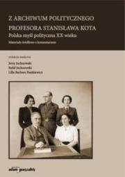 Z archiwum politycznego profesora Stanisława Kota. Autor: Paszkiewicz Lilla Barbara, Jerzy Juchnowski (red.). Dadada.pl Okładka książki Z archiwum politycznego profesora Stanisława Kota