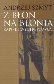 Z Błoń na Błonia. Autor: Szmyt Andrzej. Dadada.pl Okładka książki Z Błoń na Błonia