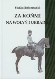 Okładka książki Za końmi na Wołyń i Ukrainę