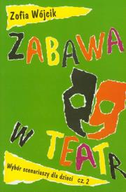 Zabawa w teatr Część 2. Autor: Wójcik Zofia. Dadada.pl Okładka książki Zabawa w teatr Część 2