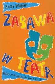 Zabawa w teatr Część 3. Autor: Wójcik Zofia. Dadada.pl Okładka książki Zabawa w teatr Część 3
