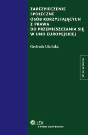 Zabezpieczenie społeczne osób korzystających z prawa do przemieszczania się w Unii Europejskiej. Autor: Uścińska Gertruda. Dadada.pl Okładka książki Zabezpieczenie społeczne osób korzystających z prawa do przemieszczania się w Unii Europejskiej