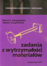Zadania z wytrzymałości materiałów. Autor: Niezgodziński Michał E., Niezgodziński Tadeusz. Dadada.pl Okładka książki Zadania z wytrzymałości materiałów