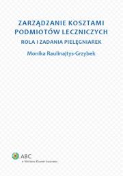 Zarządzanie kosztami podmiotów leczniczych. Autor: Raulinajtys-Grzybek Monika. Dadada.pl Okładka książki Zarządzanie kosztami podmiotów leczniczych