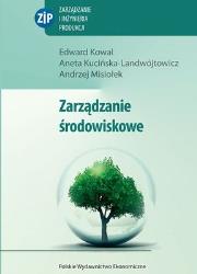 Zarządzanie środowiskowe. Autor: Kowal Edward, Kucińska-Landwójtowicz Aneta, Misiołek Andrzej. Dadada.pl Okładka książki Zarządzanie środowiskowe