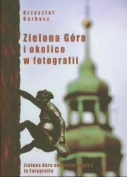 Zielona Góra i okolice w fotografii. Autor: Garbacz Krzysztof. Dadada.pl Okładka książki Zielona Góra i okolice w fotografii